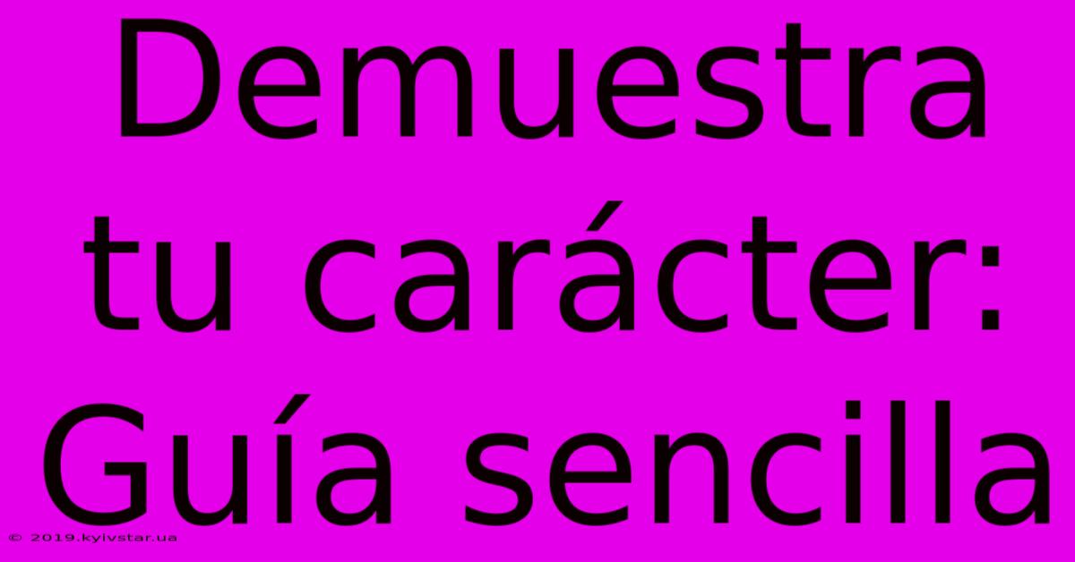 Demuestra Tu Carácter:  Guía Sencilla