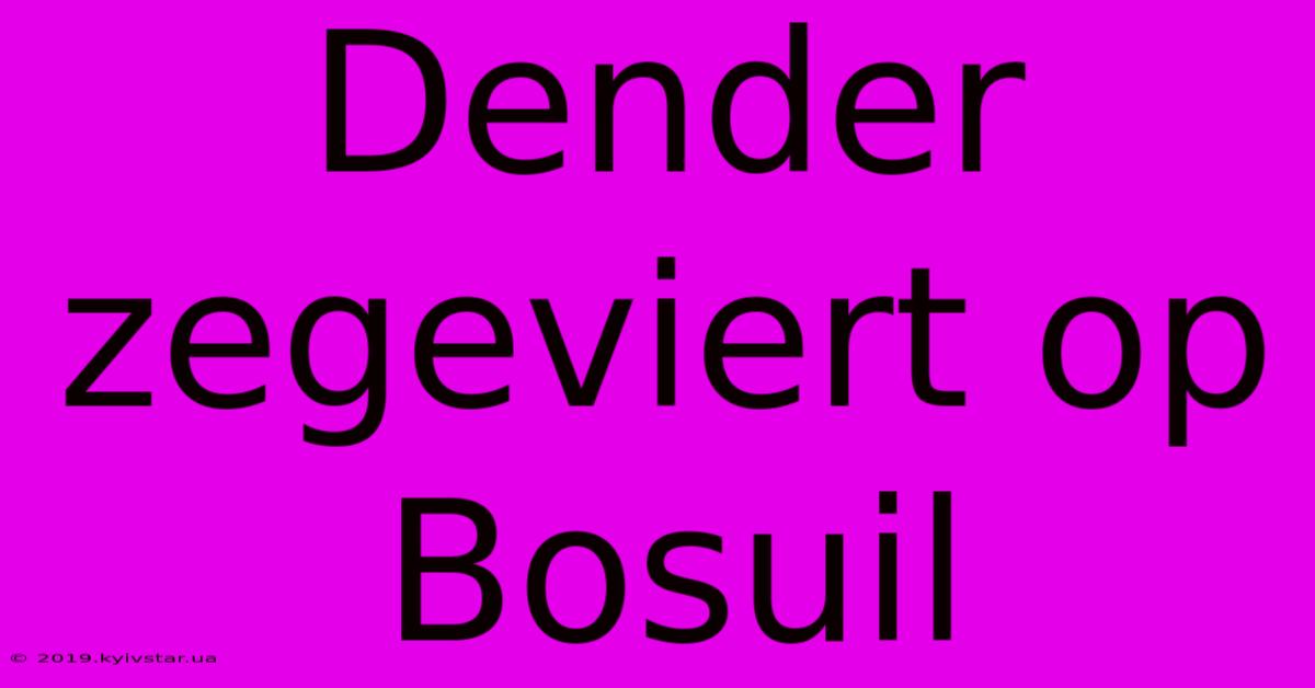 Dender Zegeviert Op Bosuil