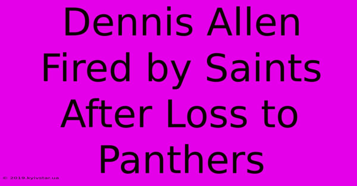 Dennis Allen Fired By Saints After Loss To Panthers 