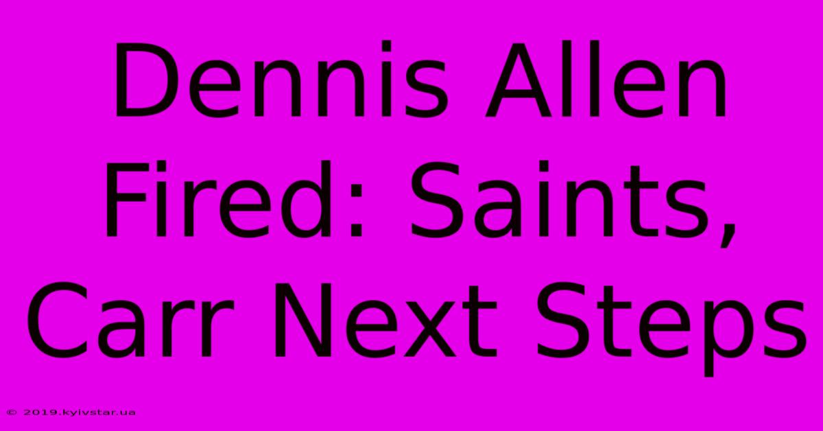 Dennis Allen Fired: Saints, Carr Next Steps