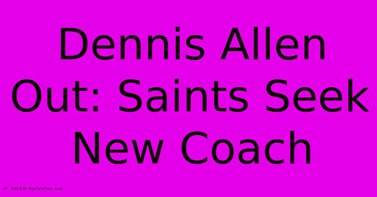 Dennis Allen Out: Saints Seek New Coach 