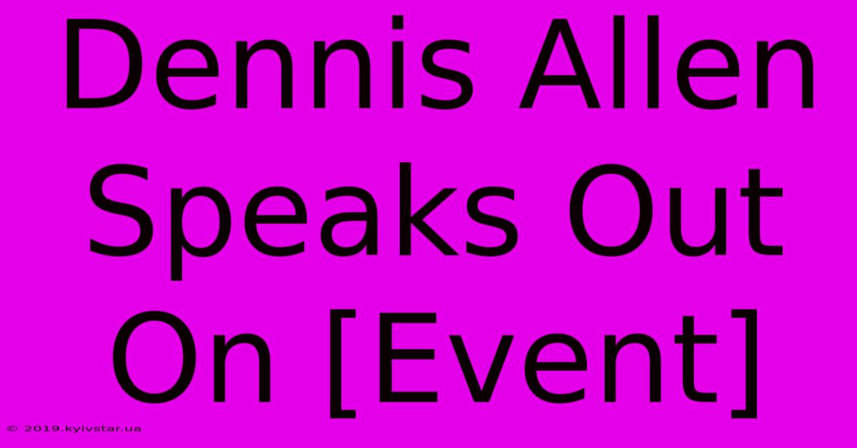 Dennis Allen Speaks Out On [Event] 