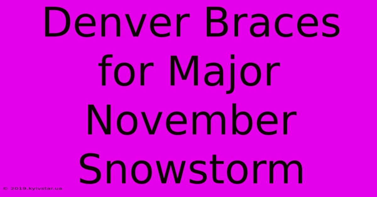 Denver Braces For Major November Snowstorm