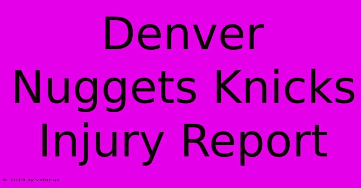 Denver Nuggets Knicks Injury Report