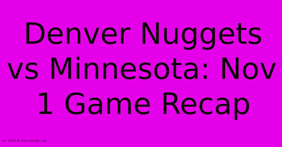 Denver Nuggets Vs Minnesota: Nov 1 Game Recap