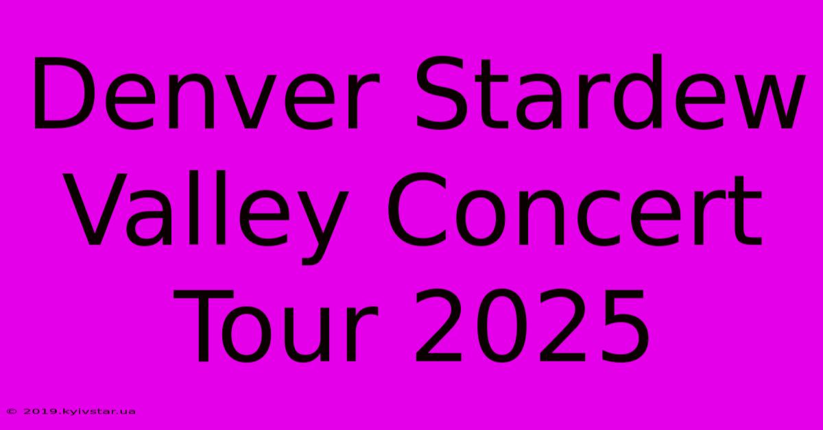 Denver Stardew Valley Concert Tour 2025