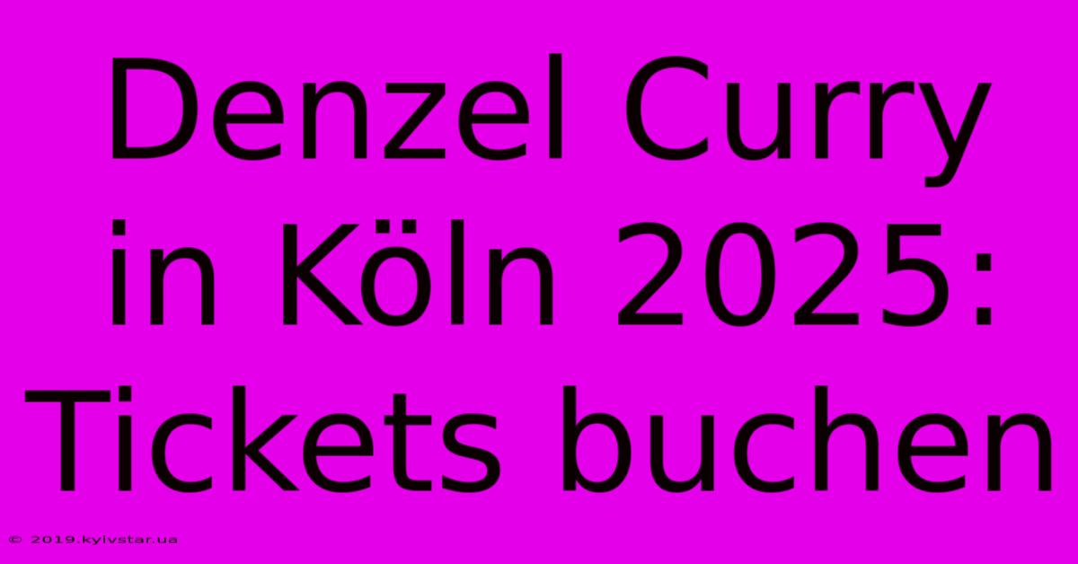 Denzel Curry In Köln 2025:  Tickets Buchen