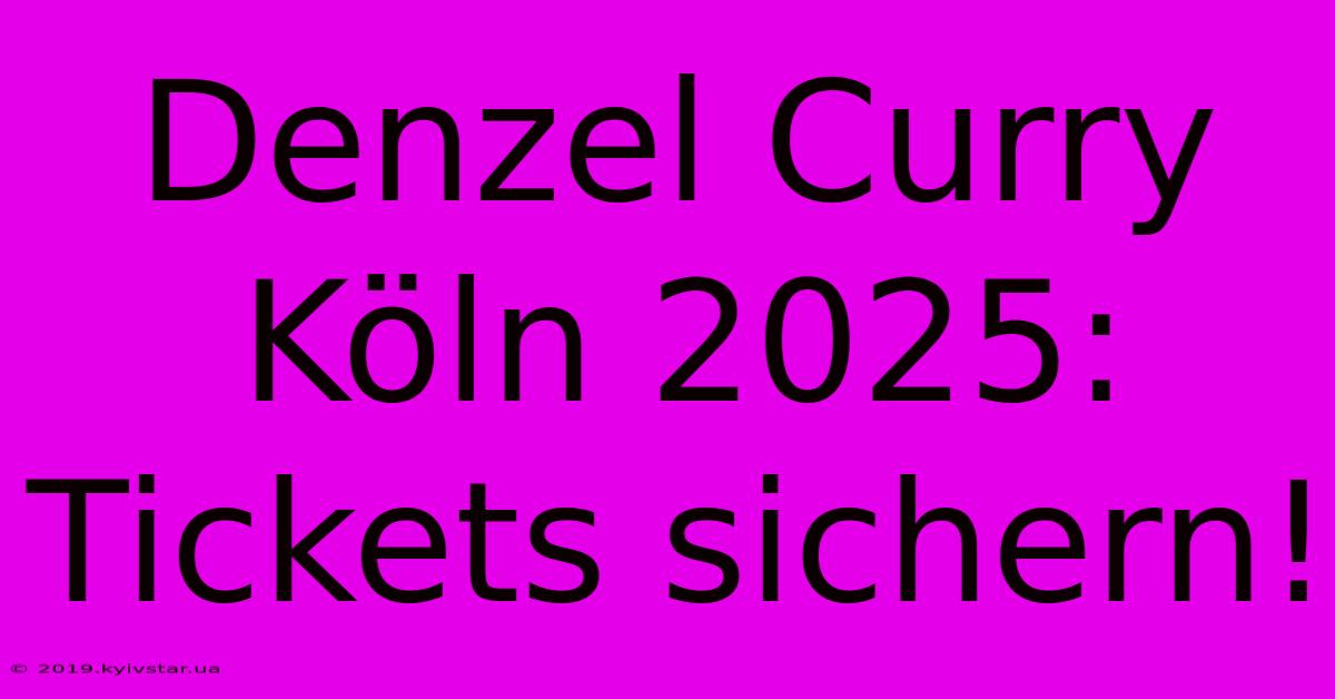 Denzel Curry Köln 2025: Tickets Sichern!