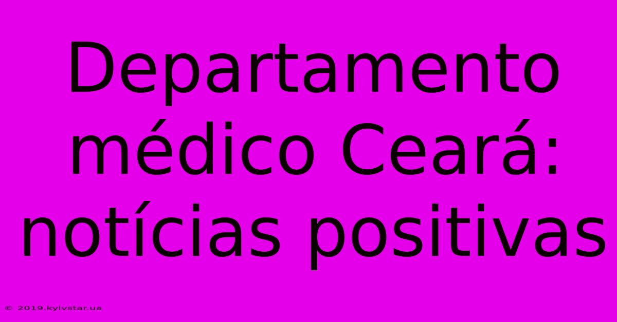 Departamento Médico Ceará:  Notícias Positivas