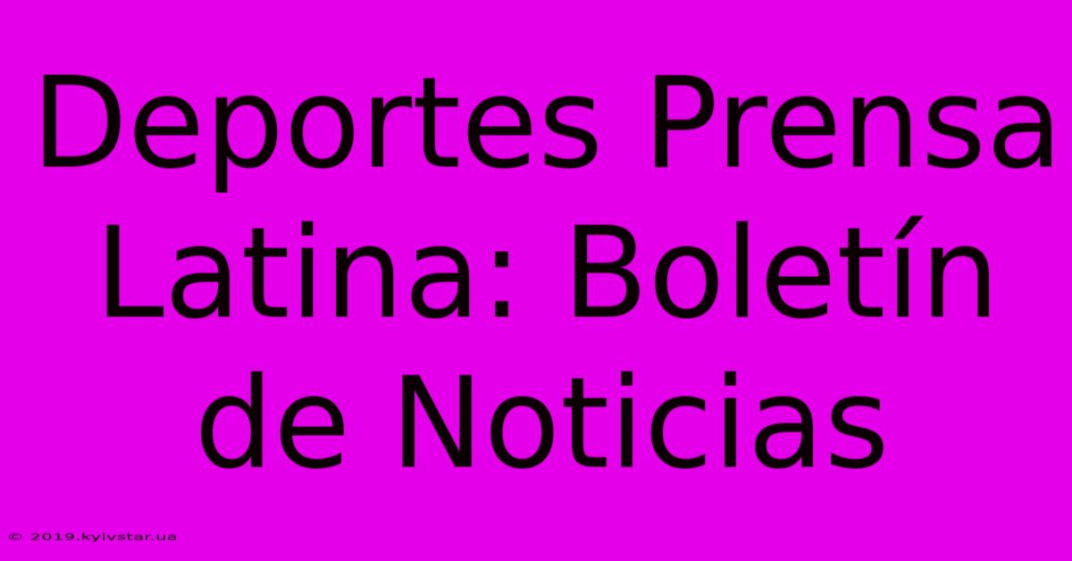 Deportes Prensa Latina: Boletín De Noticias