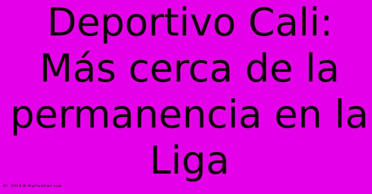 Deportivo Cali: Más Cerca De La Permanencia En La Liga