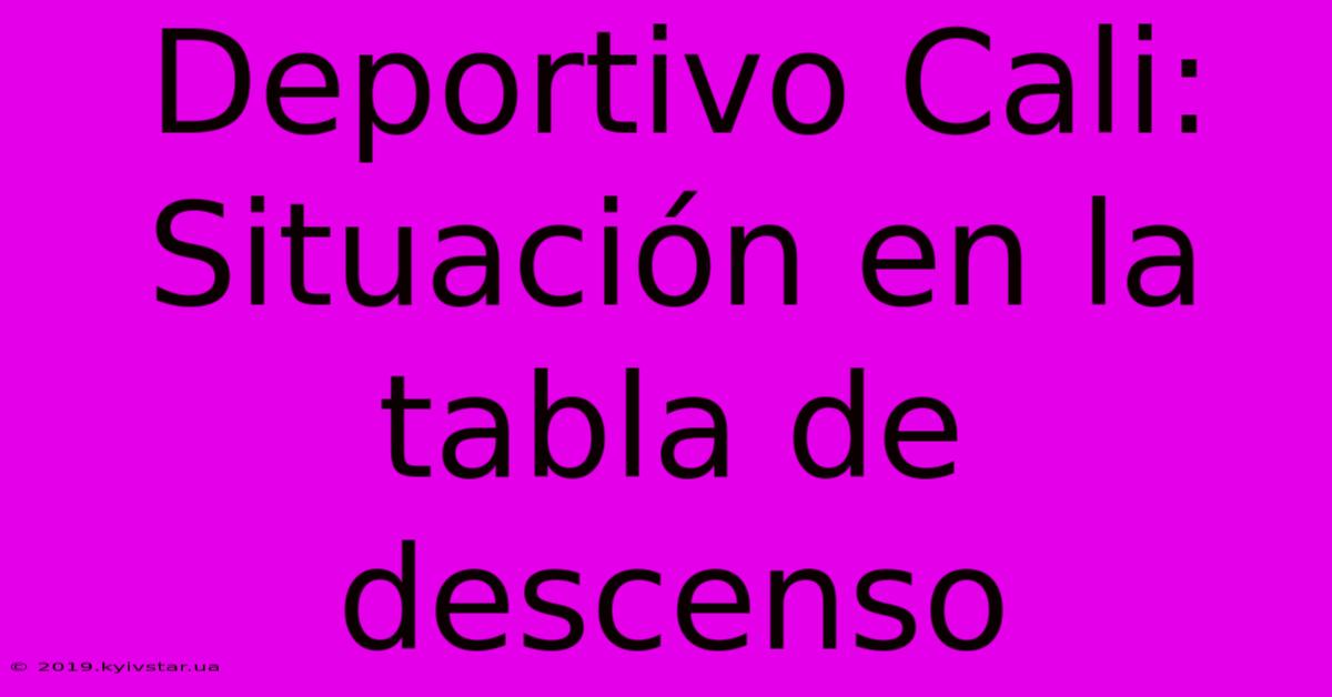 Deportivo Cali: Situación En La Tabla De Descenso 