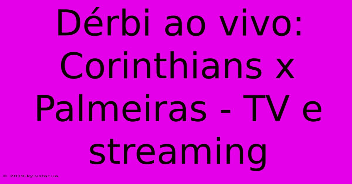 Dérbi Ao Vivo: Corinthians X Palmeiras - TV E Streaming