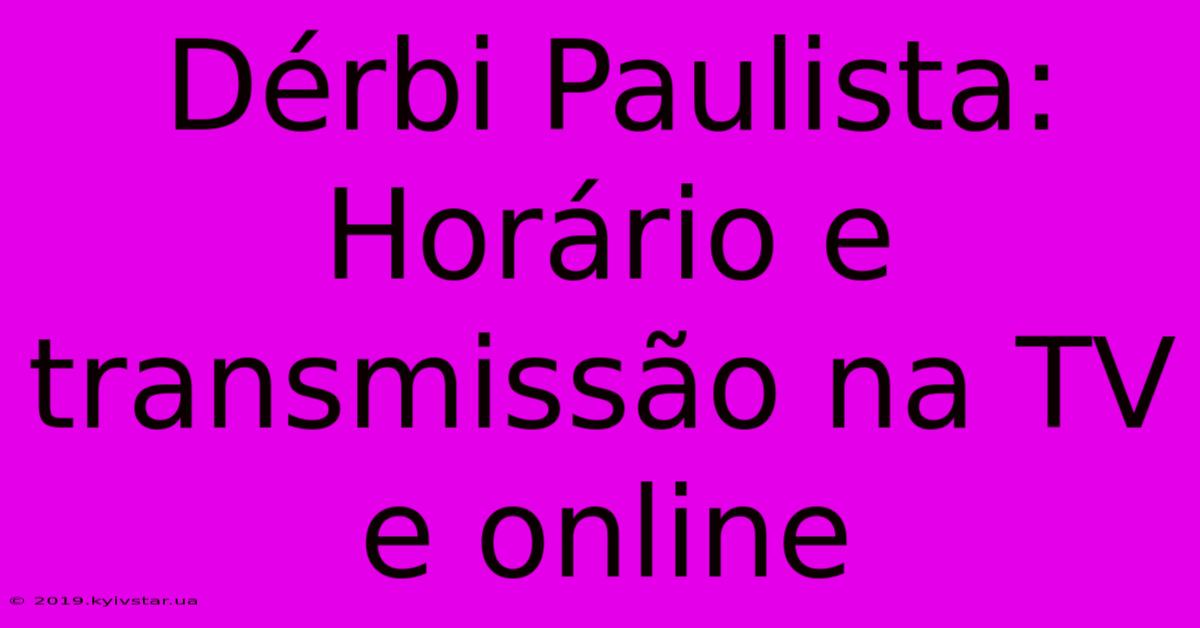 Dérbi Paulista: Horário E Transmissão Na TV E Online