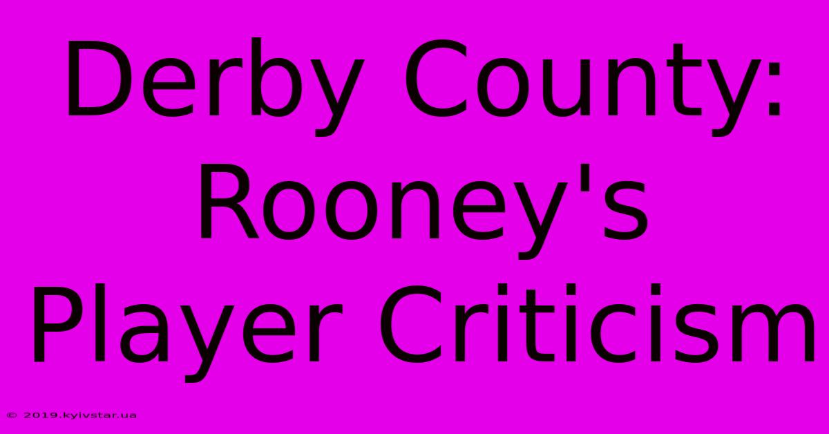 Derby County: Rooney's Player Criticism