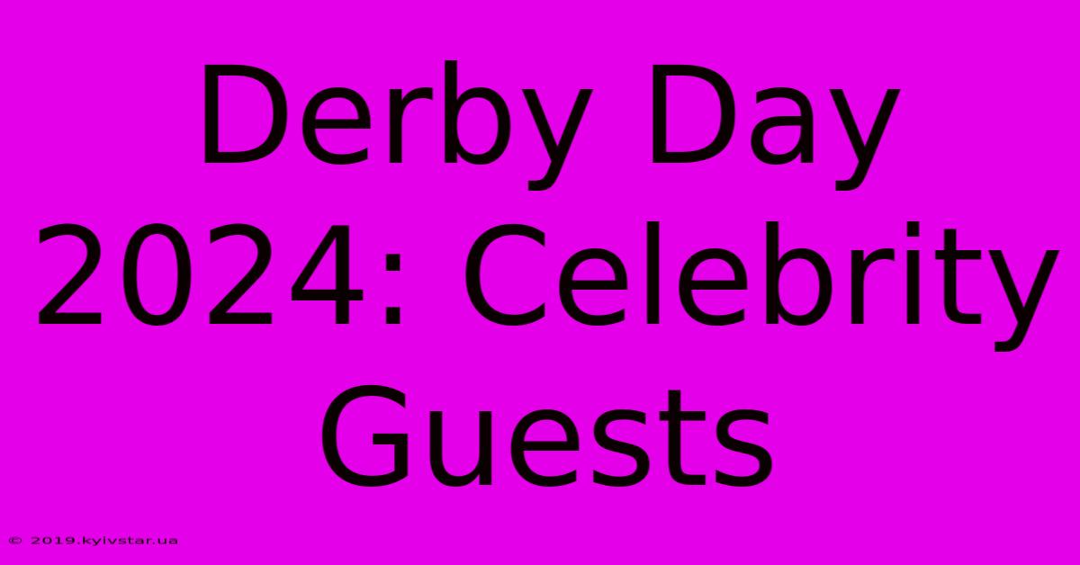 Derby Day 2024: Celebrity Guests