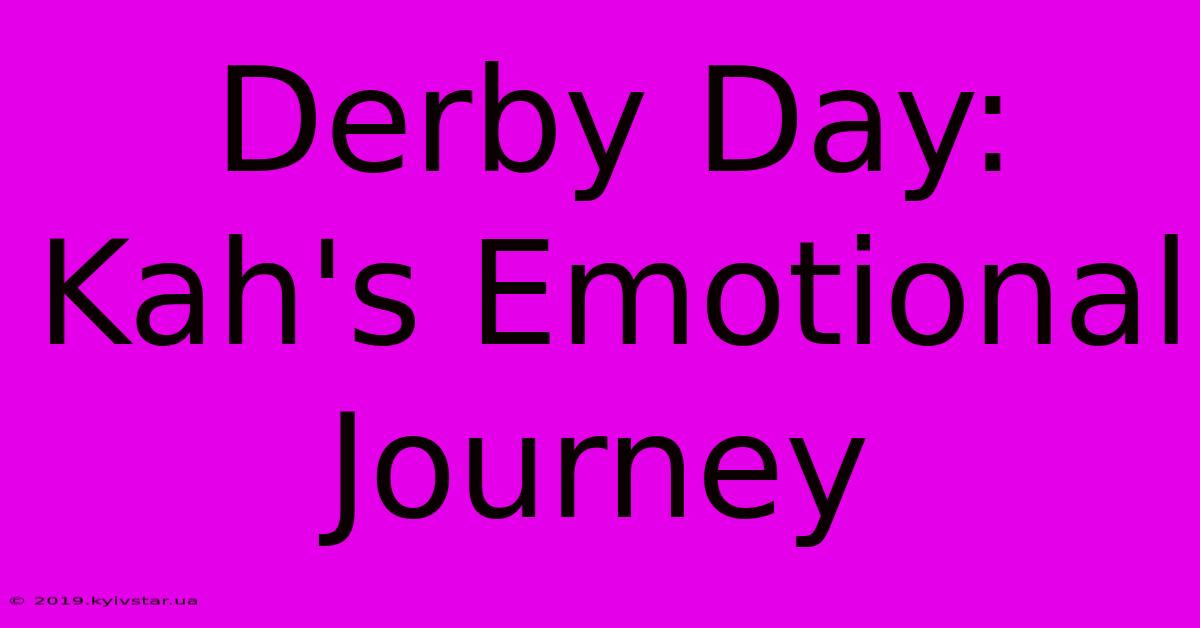 Derby Day: Kah's Emotional Journey