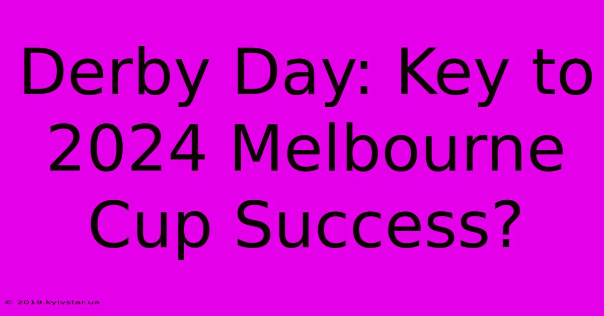 Derby Day: Key To 2024 Melbourne Cup Success? 