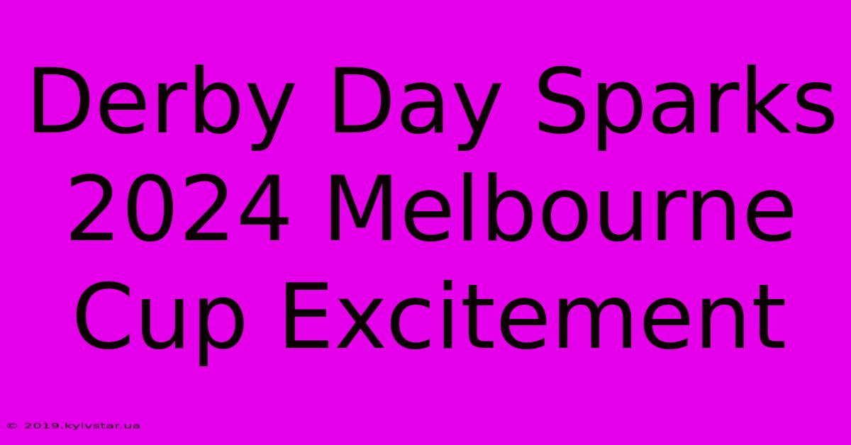 Derby Day Sparks 2024 Melbourne Cup Excitement