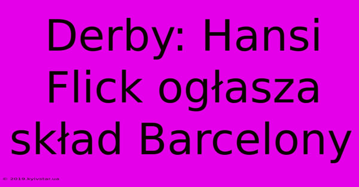 Derby: Hansi Flick Ogłasza Skład Barcelony