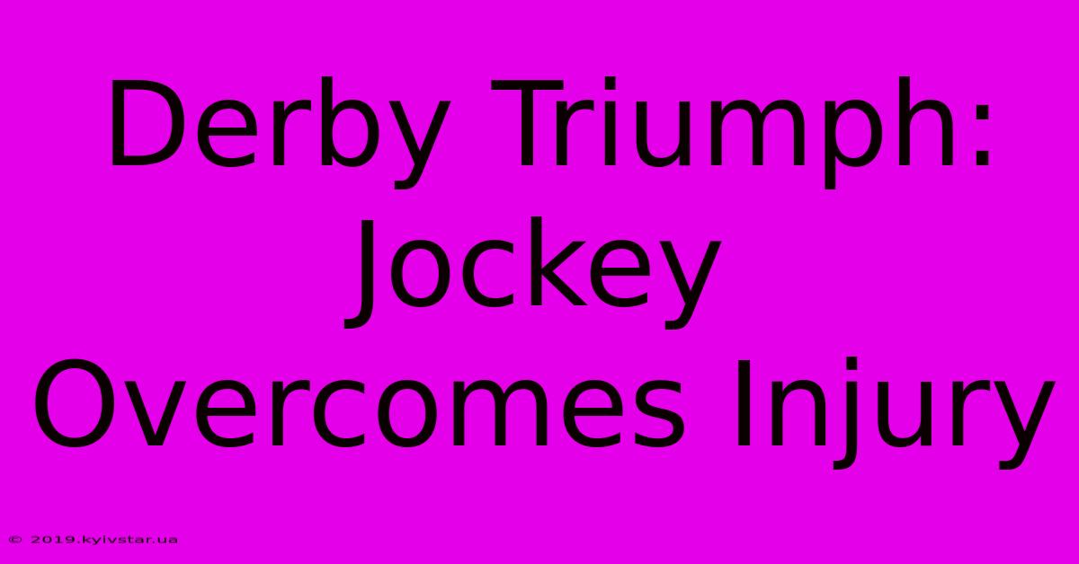 Derby Triumph: Jockey Overcomes Injury