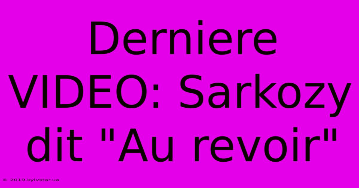 Derniere VIDEO: Sarkozy Dit 