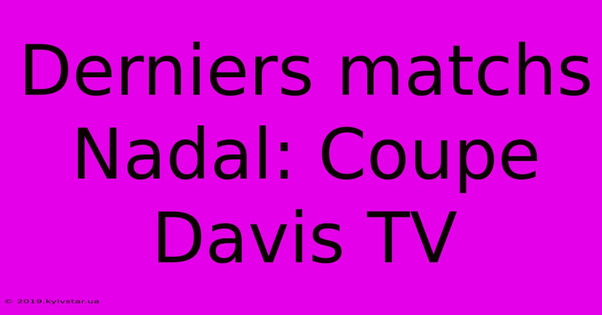 Derniers Matchs Nadal: Coupe Davis TV