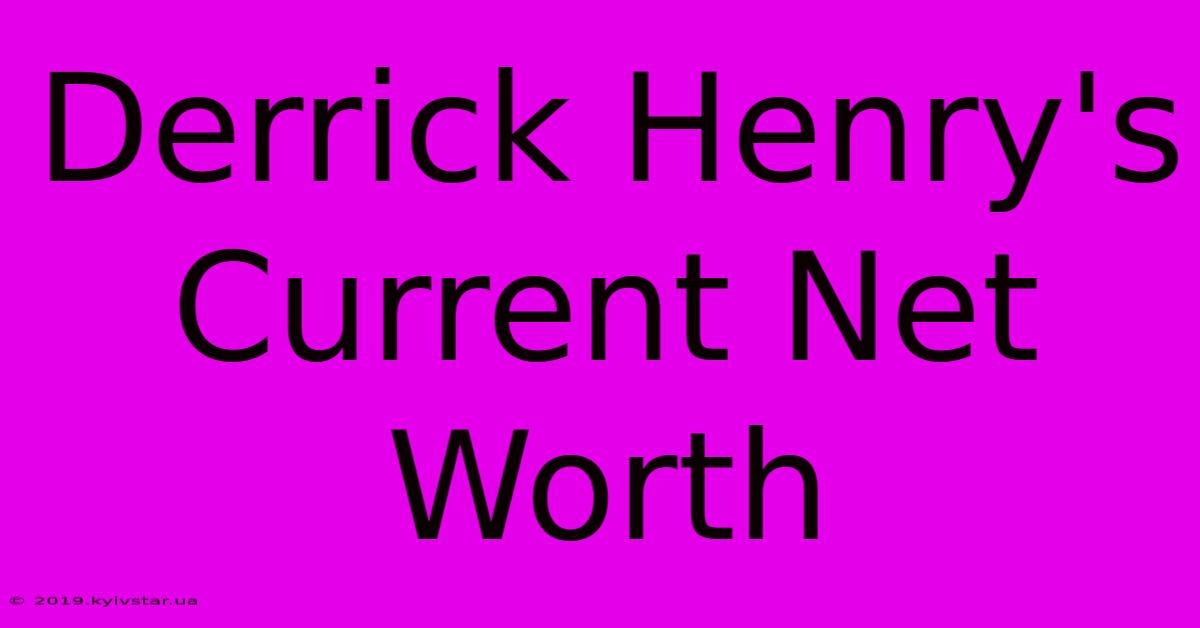 Derrick Henry's Current Net Worth