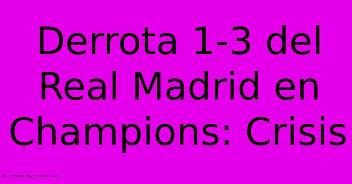 Derrota 1-3 Del Real Madrid En Champions: Crisis