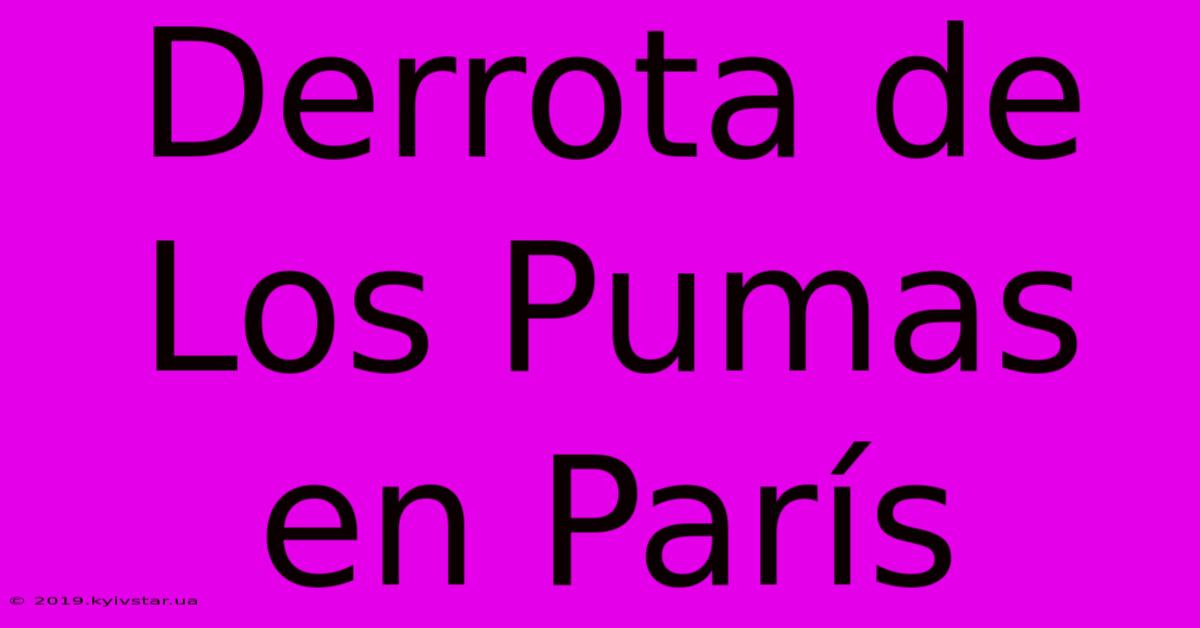 Derrota De Los Pumas En París