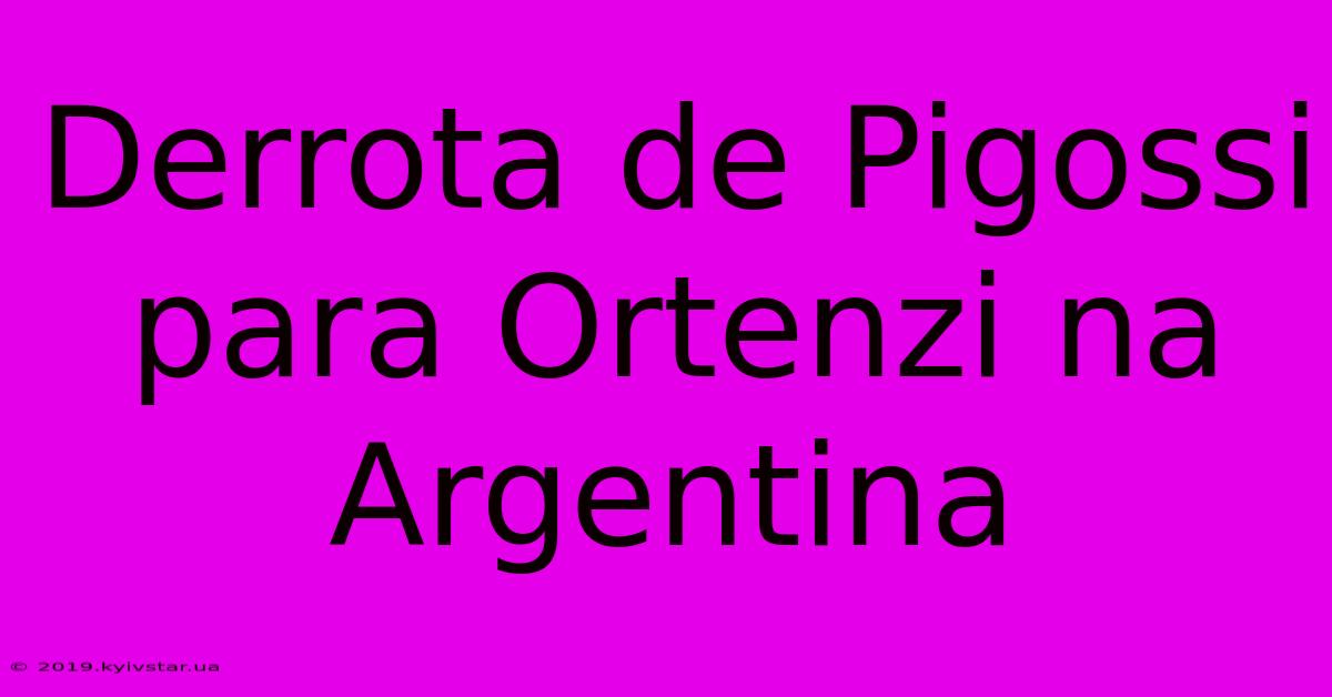 Derrota De Pigossi Para Ortenzi Na Argentina