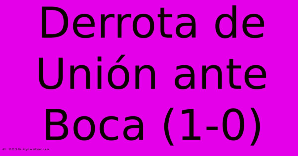 Derrota De Unión Ante Boca (1-0)