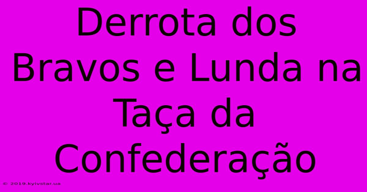 Derrota Dos Bravos E Lunda Na Taça Da Confederação