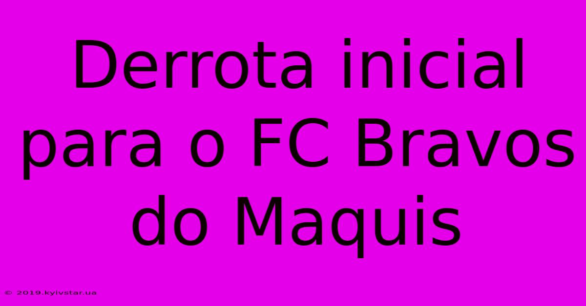 Derrota Inicial Para O FC Bravos Do Maquis