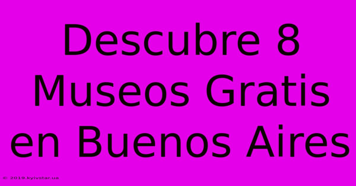 Descubre 8 Museos Gratis En Buenos Aires 