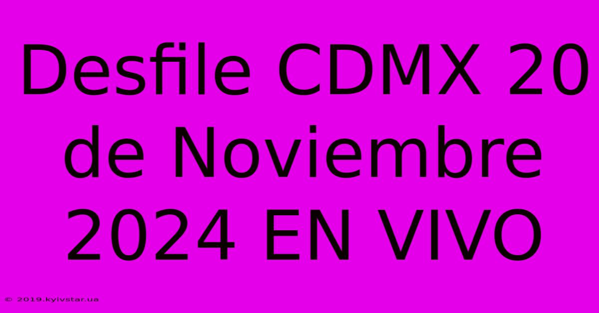 Desfile CDMX 20 De Noviembre 2024 EN VIVO