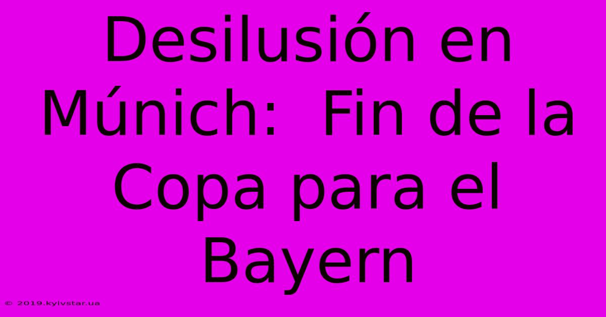 Desilusión En Múnich:  Fin De La Copa Para El Bayern