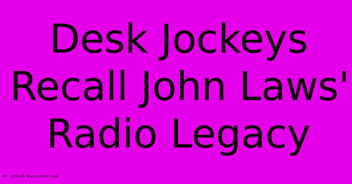 Desk Jockeys Recall John Laws' Radio Legacy