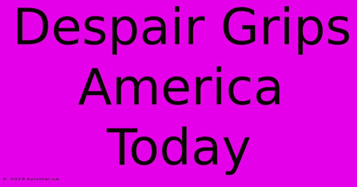 Despair Grips America Today