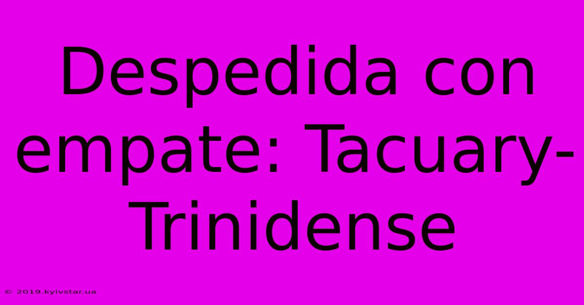 Despedida Con Empate: Tacuary-Trinidense