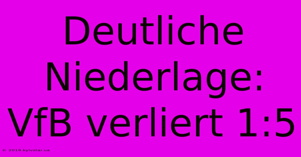 Deutliche Niederlage: VfB Verliert 1:5