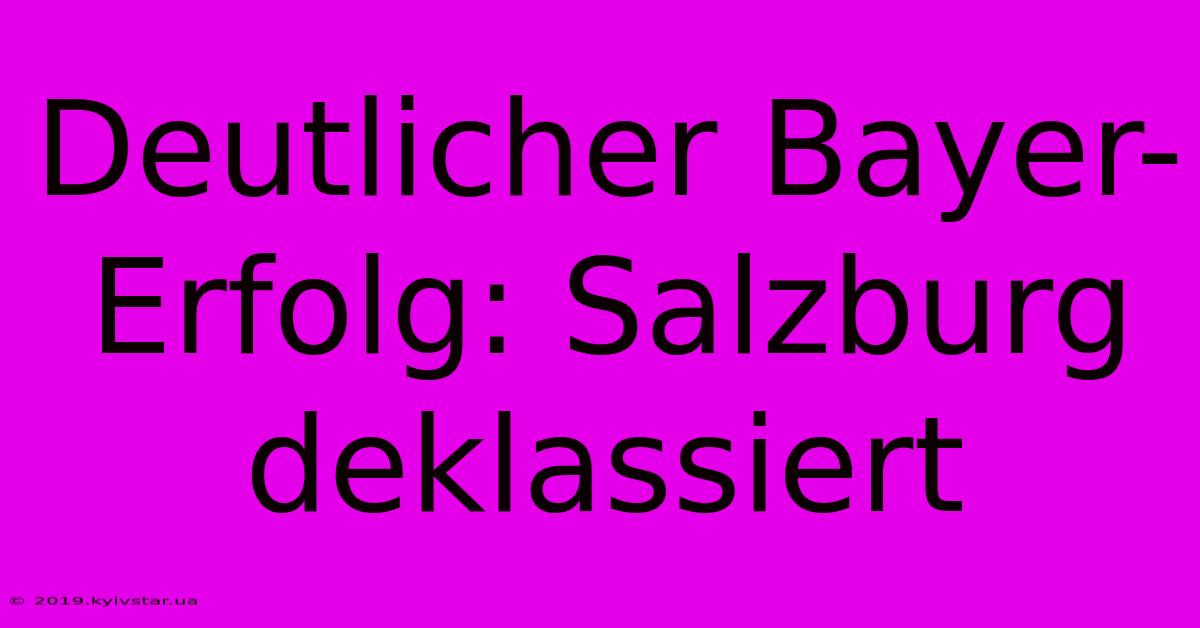 Deutlicher Bayer-Erfolg: Salzburg Deklassiert