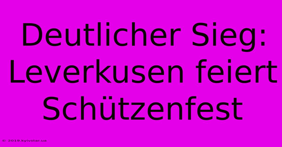 Deutlicher Sieg: Leverkusen Feiert Schützenfest