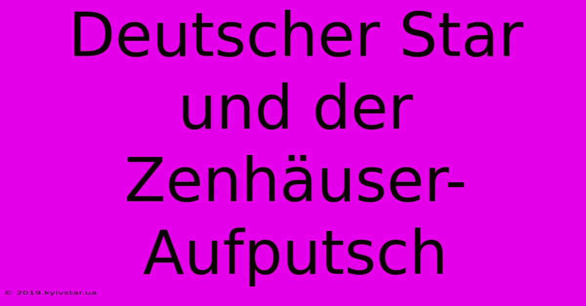 Deutscher Star Und Der Zenhäuser-Aufputsch