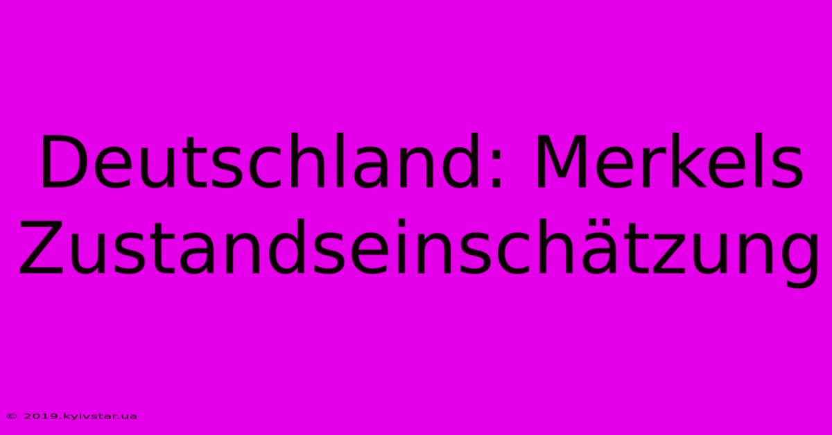 Deutschland: Merkels Zustandseinschätzung