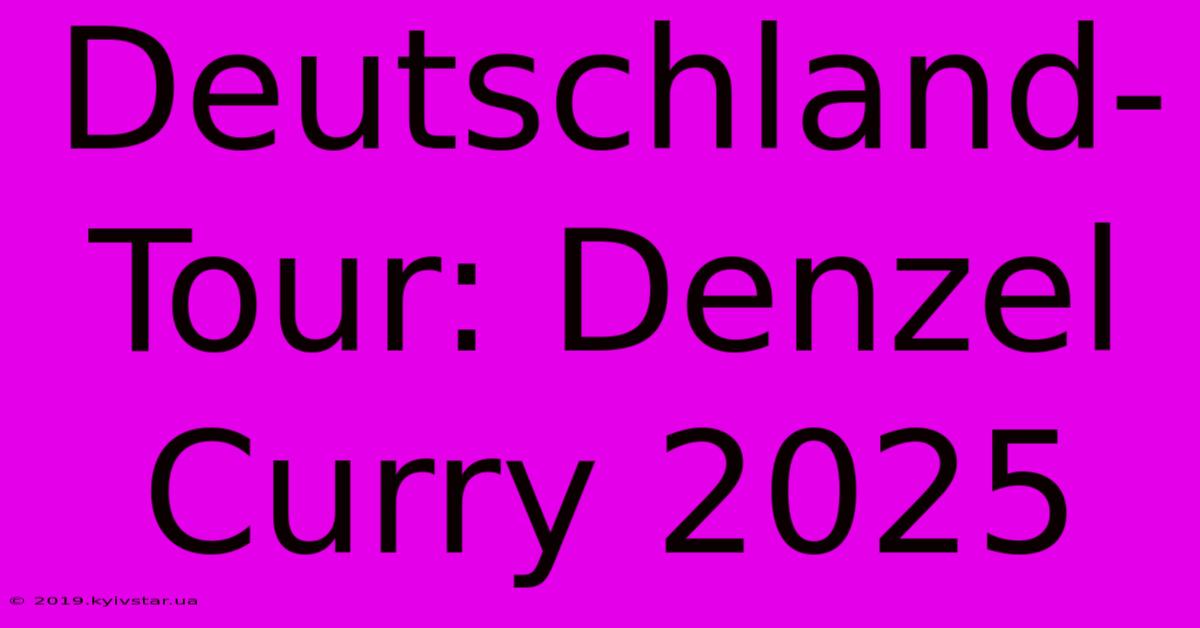 Deutschland-Tour: Denzel Curry 2025