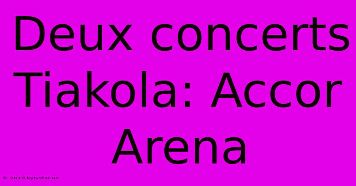 Deux Concerts Tiakola: Accor Arena