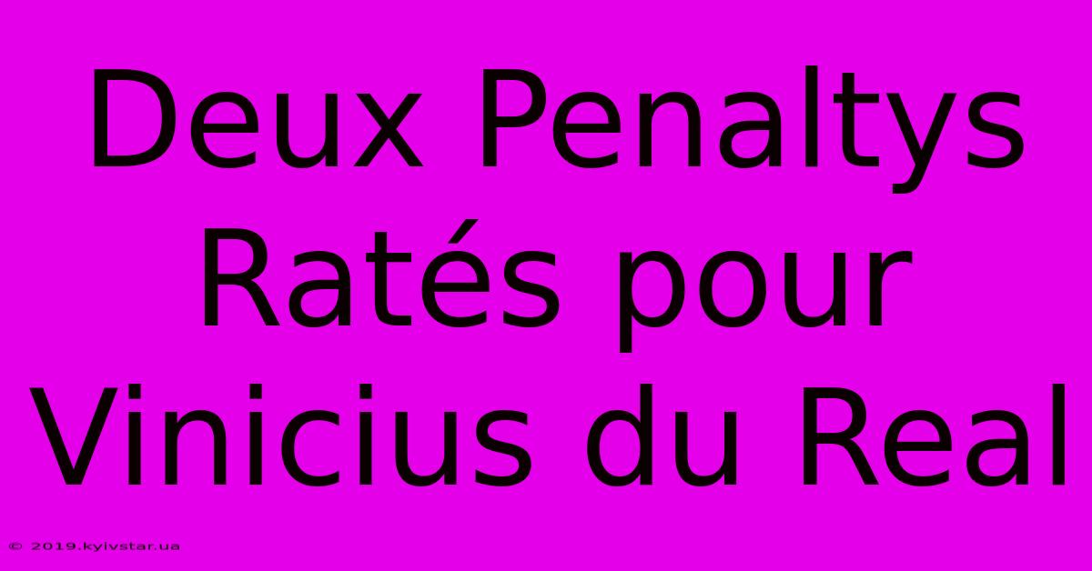 Deux Penaltys Ratés Pour Vinicius Du Real 