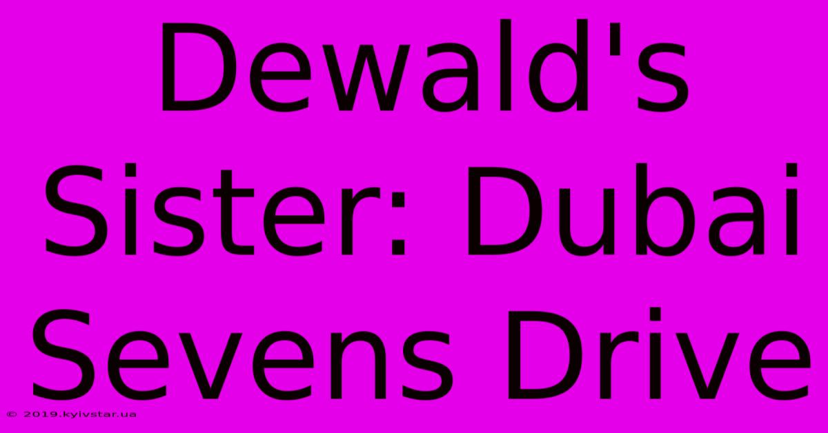 Dewald's Sister: Dubai Sevens Drive