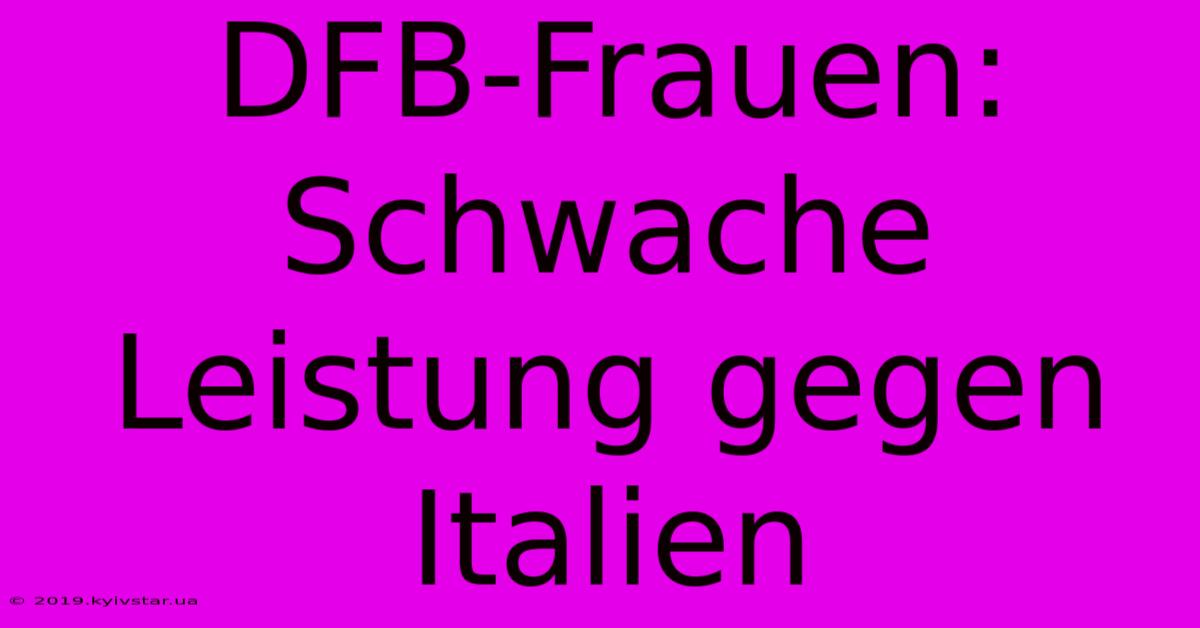 DFB-Frauen: Schwache Leistung Gegen Italien